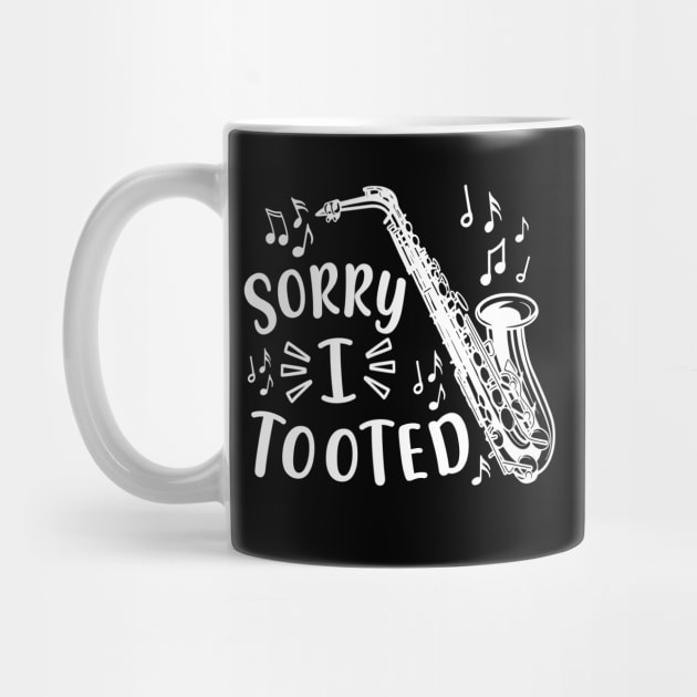 Sorry I Tooted Saxophone Marching Band Funny by GlimmerDesigns